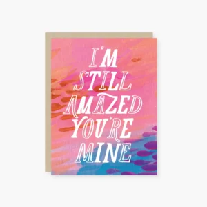 I'm Still Amazed You're Mine - Greeting Card