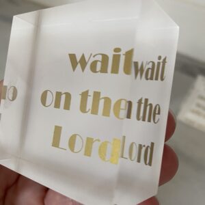 Wait on the Lord - 2" Acrylic Block