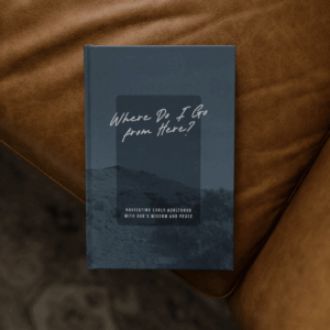 Where Do I Go from Here? Navigating Early Adulthood with God’s Wisdom and Peace