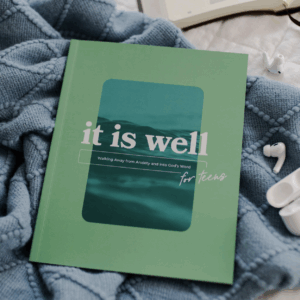 It Is Well For Teens: Walking Away From Anxiety and into Gods Word