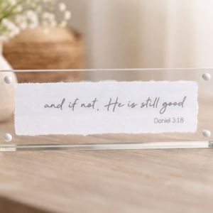 "And If Not" - Daniel 3:18 | 2"x6" Acrylic Scripture Sign