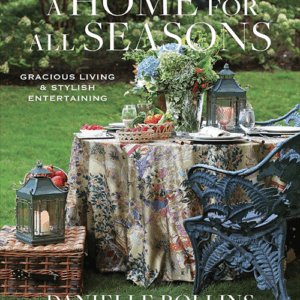 A Home for All Seasons: Gracious Living and Stylish Entertaining