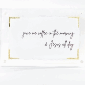 "Coffee & Jesus" | 4"x6" Acrylic Sign