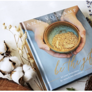 Be the Gift - by Ann Voskamp